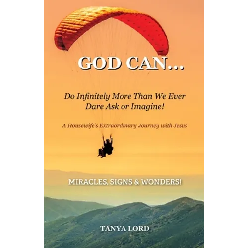 God Can... do infinitely more than we would ever dare ask or imagine!: A Housewife's Extraordinary Journey with Jesus - Paperback