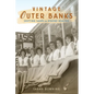 Vintage Outer Banks: Shifting Sands & Bygone Beaches - Hardcover