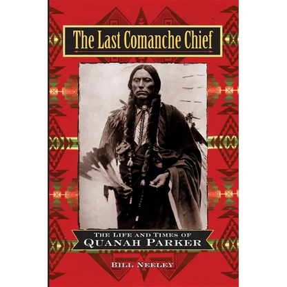 The Last Comanche Chief: The Life and Times of Quanah Parker - Paperback