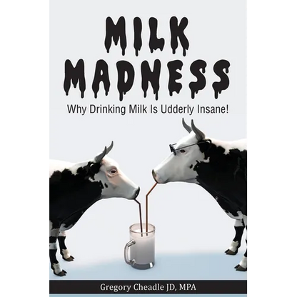 Milk Madness: Why Drinking Milk is Udderly Insane! - Paperback
