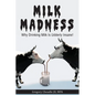 Milk Madness: Why Drinking Milk is Udderly Insane! - Paperback