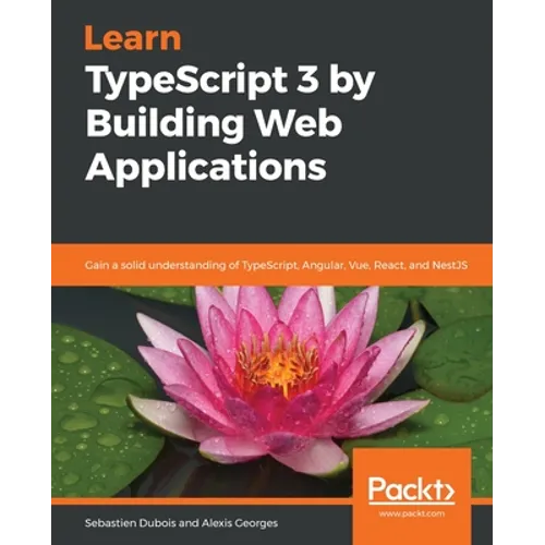 Learn TypeScript 3 by Building Web Applications - Paperback