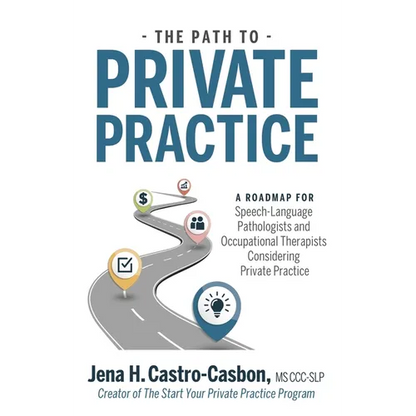 The Path to Private Practice: A Roadmap for Speech-Language Pathologists and Occupational Therapists Considering Private Practice - Paperback