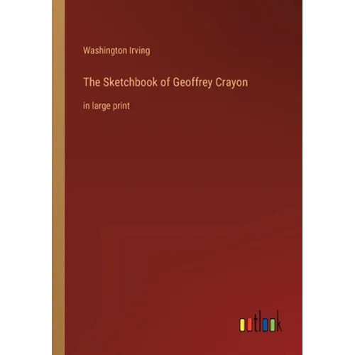 The Sketchbook of Geoffrey Crayon: in large print - Paperback