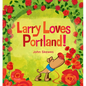 Larry Loves Portland!: A Larry Gets Lost Book - Board Book