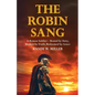 The Robin Sang: A Roman Soldier - Bound by Duty, Broken by Truth, Redeemed by Grace - Paperback