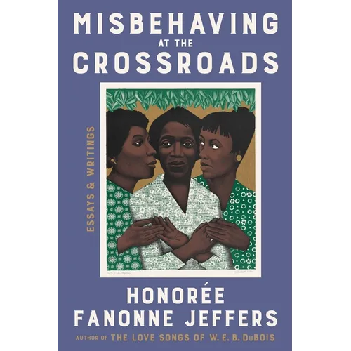 Misbehaving at the Crossroads: Essays & Writings - Hardcover