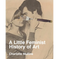 A Little Feminist History of Art: Expanded Edition - Paperback