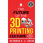 The Future of the 3D Printing Culture - Hardcover