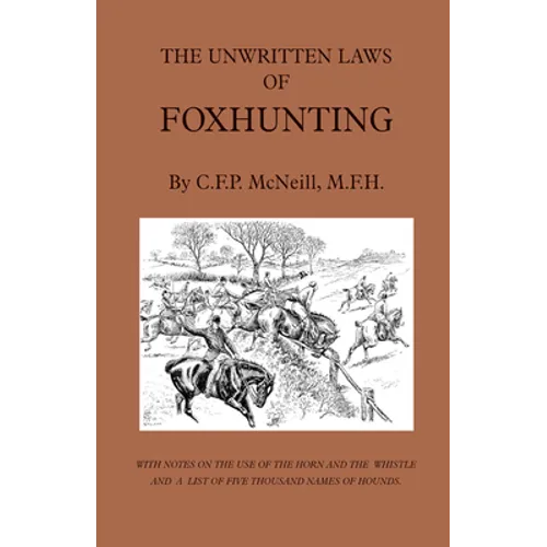 The Unwritten Laws of Foxhunting - With Notes on the Use of Horn and Whistle and a List of Five Thousand Names of Hounds (History of Hunting) - Paperback