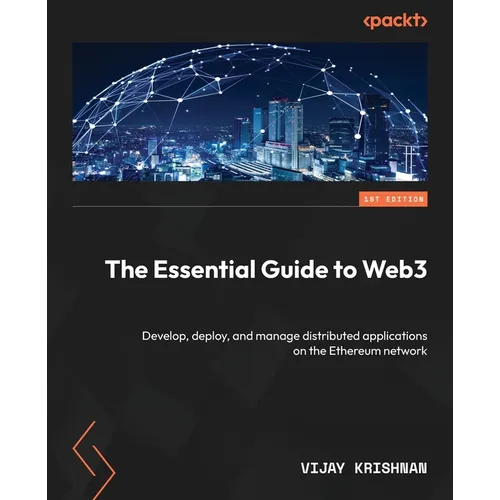The Essential Guide to Web3: Develop, deploy, and manage distributed applications on the Ethereum network - Paperback