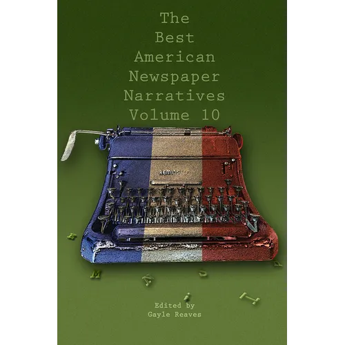 The Best American Newspaper Narratives, Volume 10 - Paperback