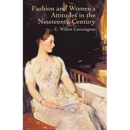 Fashion and Women's Attitudes in the Nineteenth Century - Paperback