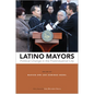 Latino Mayors: Political Change in the Postindustrial City - Paperback