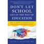 Don't Let School Get in the Way of Education: How to Improve the Performance and Well-Being of Our Nation's Youth - Paperback
