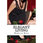 Elegant Living: Add Elegance, Order, and Joy in Living a Beautififul Life - Paperback