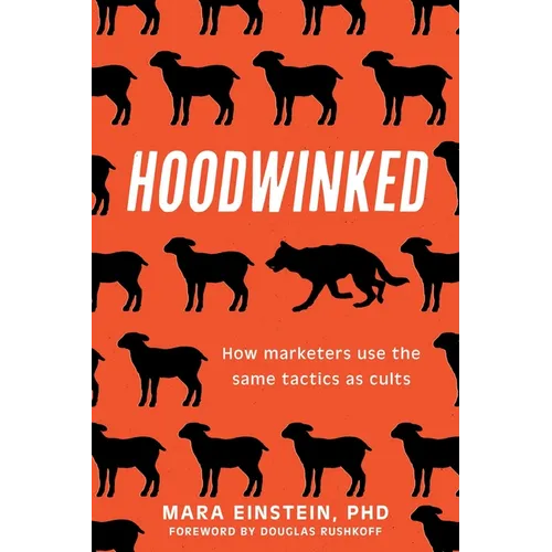 Hoodwinked: How Marketers Use the Same Tactics as Cults - Hardcover
