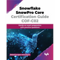 Snowflake SnowPro Core Certification Guide COF-C02: Hands-on exam preparation with practice questions (English Edition) - Paperback