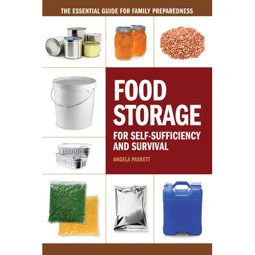 Food Storage for Self-Sufficiency and Survival: The Essential Guide for Family Preparedness - Paperback