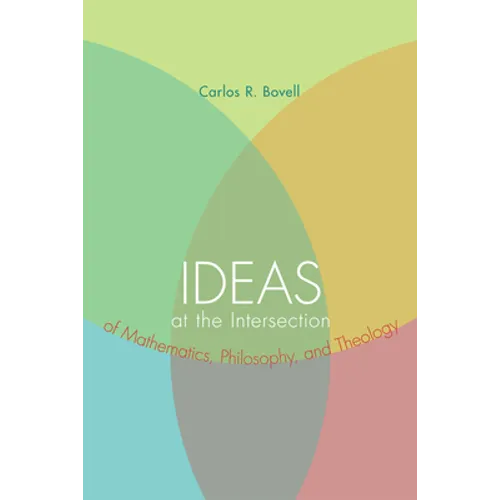 Ideas at the Intersection of Mathematics, Philosophy, and Theology - Hardcover