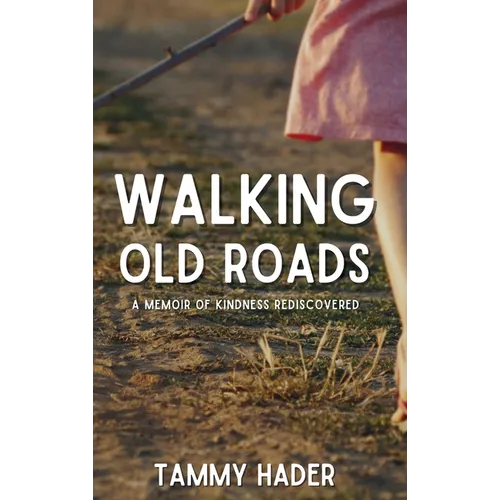 Walking Old Roads: A Memoir of Kindness Rediscovered - Hardcover