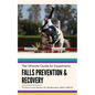 Falls Prevention and Recovery: The Ultimate Guide for Equestrians - Paperback