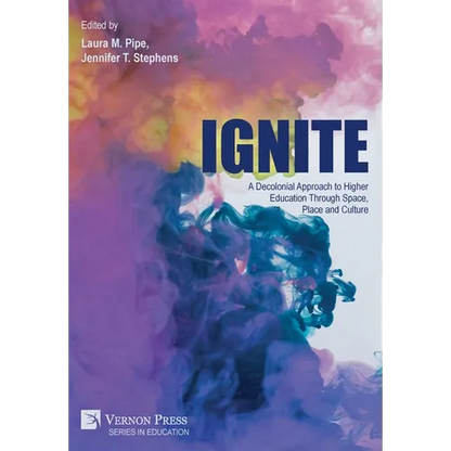 Ignite: A Decolonial Approach to Higher Education Through Space, Place and Culture - Hardcover