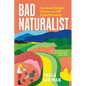 Bad Naturalist: One Woman's Ecological Education on a Wild Virginia Mountaintop - Hardcover