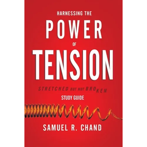 Harnessing the Power of Tension - Study Guide: Stretched but Not Broken - Paperback