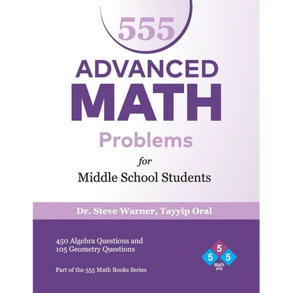 555 Advanced Math Problems for Middle School Students: 450 Algebra Questions and 105 Geometry Questions - Paperback