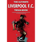 The Ultimate Liverpool F.C. Trivia Book: A Collection of Amazing Trivia Quizzes and Fun Facts for Die-Hard Liverpool Fans! - Paperback