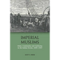 Imperial Muslims: Islam, Community and Authority in the Indian Ocean, 1839-1937 - Paperback