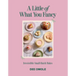 Little of What You Fancy: Irresistible Small-Batch Bakes - Hardcover