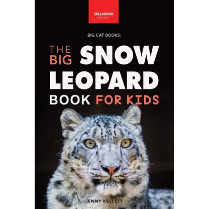 Snow Leopards The Big Snow Leopard Book for Kids: Snow Leopard Facts, 100+ Photos, Endangered Mountain Cat, Himalayan Habitat & Conservation Quiz - Paperback