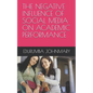 The Negative Influence of Social Media on Academic Performance - Paperback