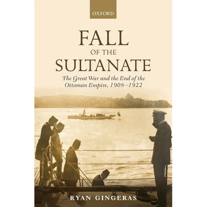 Fall of the Sultanate: The Great War and the End of the Ottoman Empire 1908-1922 - Paperback
