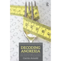 Decoding Anorexia: How Breakthroughs in Science Offer Hope for Eating Disorders - Paperback
