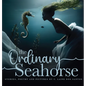 The Ordinary Seahorse - Hardcover