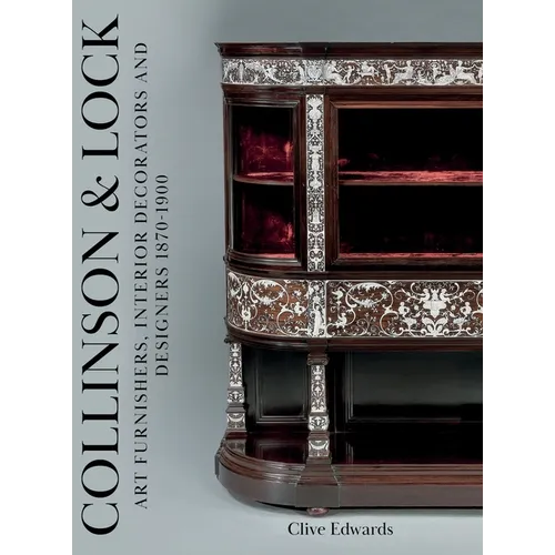 Collinson & Lock: Art Furnishers, Interior Decorators and Designers 1870-1900 - Hardcover