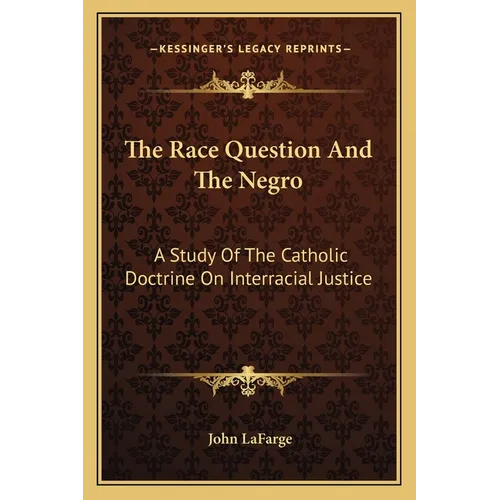 The Race Question And The Negro: A Study Of The Catholic Doctrine On Interracial Justice - Paperback