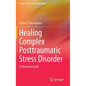 Healing Complex Posttraumatic Stress Disorder: A Clinician's Guide - Hardcover