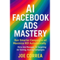 AI Facebook Ads Mastery: Run Smarter Campaigns and Maximize ROI Automatically - Paperback