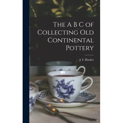 The A B C of Collecting Old Continental Pottery [microform] - Hardcover