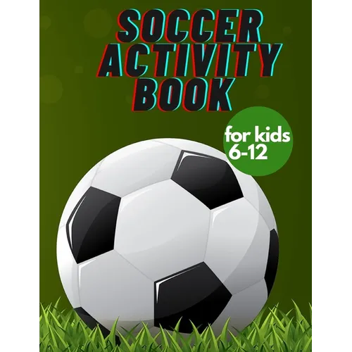 Soccer activity book for kids 6-12: Fun Sports Activities, Coloring, Games, Alphabet, - Paperback