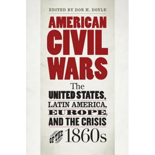 American Civil Wars: The United States, Latin America, Europe, and the Crisis of the 1860s - Paperback