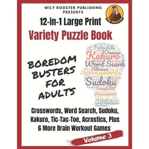 Boredom Busters for Adults: 12-in-1 Large Print Variety Puzzle Book -Volume 3: Acrostics, Crosswords, Word Search, Sudoku, Tic-Tac-Toe, Kakuro Plu - Paperback