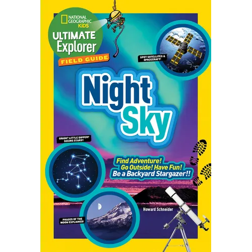 Ultimate Explorer Field Guide: Night Sky: Find Adventure! Go Outside! Have Fun! Be a Backyard Stargazer! - Paperback