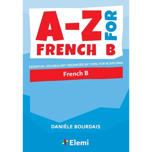 A-Z for French B: Essential vocabulary organized by topic for IB Diploma - Paperback