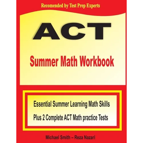 ACT Summer Math Workbook: Essential Summer Learning Math Skills plus Two Complete ACT Math Practice Tests - Paperback