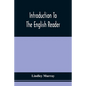 Introduction To The English Reader; Or, A Selection Of Pieces In Prose And Poetry, Calculated To Improve The Younger Classes Of Learners In Reading, - - Paperback